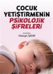 Çocuk Yetiştirmenin Psikolojik Şifreleri