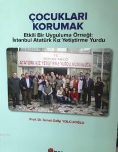 Çoçukları Korumak; Etkili Bir Uygulama Örneği: İstanbul Atatürk Kız Yetiştirme Yurdu