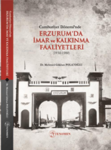 Cumhuriyet Dönemi'nde Erzurum'da İmar ve Kalkınma Faaliyetleri (1930-1980)