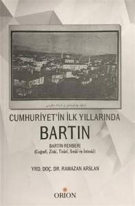 Cumhuriyet'in İlk Yıllarında Bartın; Bartın Rehberi (Coğrafi, Zirai, Ticari, Sınai ve İctimai)