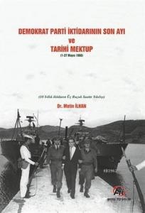 Demokrat Parti İktidarının Son Ayı ve Tarihi Mektup (1-27 Mayıs 1960); (10 Yıllık İktidarın Üç Buçuk Saatte Yıkılışı)