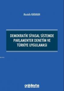 Demokratik Siyasal Sistemde Parlamenter Denetim ve Türkiye Uygulaması