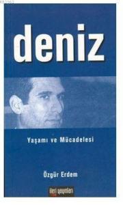 Deniz: Yaşamı ve Mücadelesi; Yaşamı ve Mücadelesi