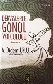 Dervişlerle Gönül Yolculuğu : Seyahatname III