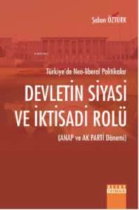 Devletin Siyasi Ve İktisadi Rolü (Anap Ve Ak Parti Dönemi) Türkiye’de Neo-Liberal Politikalar
