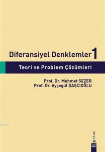 Diferansiyel Denklemler 1: Teori ve Problem Çözümleri