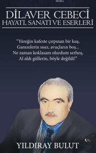 Dilaver Cebeci Hayatı, Sanatı ve  Eserleri