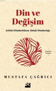 Din ve Değişim; Şekilci Dindarlıktan Ahlaki Dindarlığa