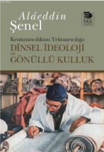 Dinsel İdeoloji ve Gönüllü Kulluk; Kenttanrıcılıktan Tektanrıcılığa