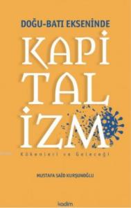 Doğu - Batı Ekseninde Kapitalizm; Kökenleri ve Geleceği