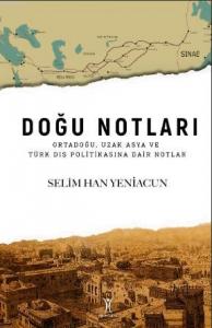 Doğu Notları; Ortadoğu, Uzak Asya ve Türk Dış Politikasına Dair Notlar
