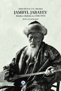 Doğumunun 175. Yılında Jambyl Jabayev ;Жамбыл Жабайұлы (1846-1945)
