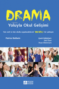 Drama Yoluyla Okul Gelişimi;Tüm Sınıf ve Tüm Okulla Uygulanabilecek Yaratıcı Bir Yaklaşım