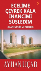 Ecelime Çeyrek Kala İnancımı Süsledim ;(Manevi Şiir ve Sözler)
