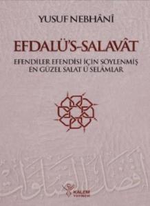 Efdalü's Salavât; Efendiler Efendisi İçin Söylenmiş En Güzel Salâtü Selâmlar