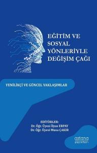 Eğitim ve Sosyal Yönleriyle Değişim Çağı - Yenilikçi ve Güncel Yaklaşımlar