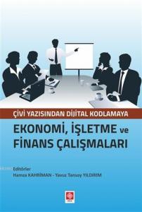 Ekonomi, İşletme ve Finans Çalışmaları; Çivi Yazısından Dijital Kodlamaya