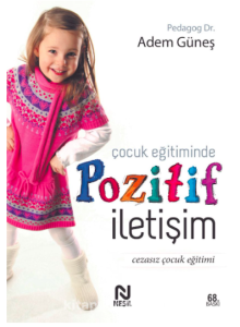 Çocuk Eğitiminde Pozitif İletişim; Cezasız Çocuk Eğitimi