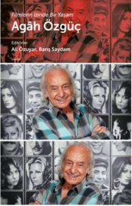 Agah Özgüç Filmlerin İzinde Bir Yaşam