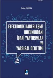 Elektronik Haberleşme Hukukundaki İdari Yaptırımlar ve Yargısal Denetimi