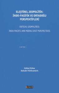 Eleştirel Jeopolitik: İndo - Pasifik Ve Ortadoğu Perspektifleri;Critical Geopolitics İndo - Pacific And Middle East Perspectives
