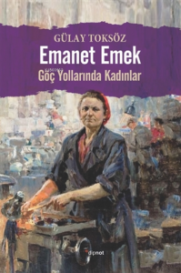 Emanet Emek;Göç Yollarında Kadınlar