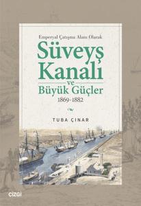 Emperyal Çatışma Alanı Olarak Süveyş Kanalı ve Büyük Güçler 1869-1882