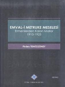 Emval-i Metruke Meselesi Ermenilerden Kalan Mallar 1915- 1923, 2017