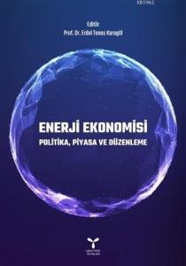 Enerji Ekonomisi; Politika, Piyasa ve Düzenleme