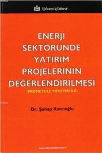 Enerji Sektöründe Yatırım Projelerinin Değerlendirilmesi; Promethee Yöntemi ile