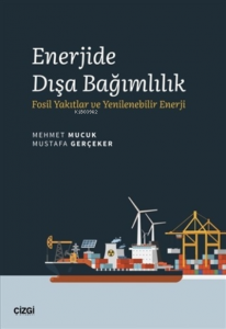 Enerjide Dışa Bağımlılık;Fosil Yakıtlar ve Yenilenebilir Enerji