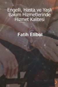 Engelli, Hasta ve Yaşlı Bakım Hizmetlerinde Hizmet Kalitesi