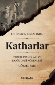 Engizisyon Kıskacında Katharlar ;- Tarihi, İnanışları ve Doğu’daki Kökenleri