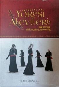 Erzincan Yöresi Alevileri İnanç Sistemleri Dinsel-Geleneksel Yaşam Tarzları