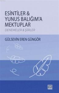 Esintiler - Yunus Balığım'a Mektuplar Denemeler - Şiirler