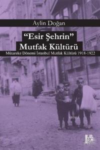 Esir Şehrin Mutfak Kültürü; Mütareke Dönemi İstanbul Mutfak Kültürü 1918-1922