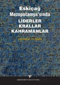 Eskiçağ Mezopotamyası'nda Liderler Krallar Kahramanlar