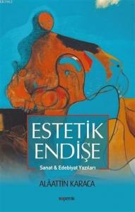 Estetik Endişe; Sanat ve Edebiyat Yazıları