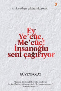 Ey Ye’cuc, Me’cuc! İnsanoğlu Seni Çağırıyor