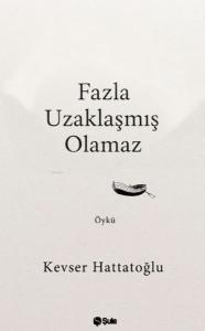 Fazla Uzaklaşmış Olamaz