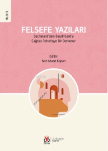 Felsefe Yazıları;Bachelard’dan Baudrillard’a Çağdaş Felsefeye Bir Derkenar