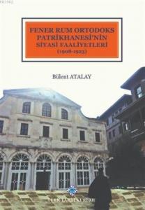 Fener Rum Ortodoks Patrikhanesi'nin Siyasi Faaliyetleri (1908-1923)
