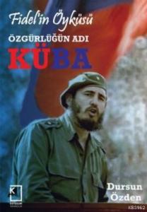 Fidel'in Öyküsü Özgürlüğün Adı Küba