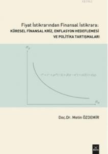 Fiyat İstikrarından Finansal İstikrara Küresel Finansal Kriz, Enflasyon; Hedeflemesi ve Politika Tartışmaları