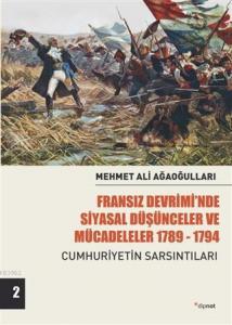 Fransız Devrimi'nde Siyasal Düşünceler ve Mücadeleler 1789-1794 Cilt 2; Cumhuriyetin Sarsıntıları
