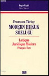 Fransızca-Türkçe Modern Hukuk Sözlüğü; Lexique Juridique Modern Français - Turc
