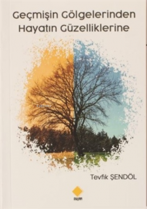 Geçmişin Gölgelerinden Hayatın Güzelliklerine