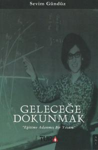 Geleceğe Dokunmak - Eğitime Adanmış Bir Yaşam