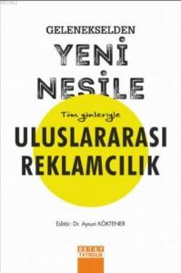 Gelenekselden Yeni Nesile Tüm Yönleriyle Uluslararası Reklamcılık