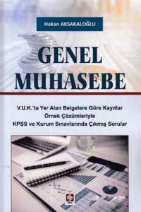 Genel Muhasebe; V.U.K'ta Yer Alan Belgelere Göre Kayıtlar, Örnek Çözümleriyle KPSS ve Kurum Sınavlarında Çıkmış Soru